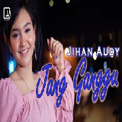 Jihan Audy - Jang Ganggu