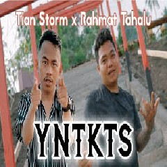 Download Lagu Tian Storm - YNTKTS feat Rahmat Tahalu Terbaru