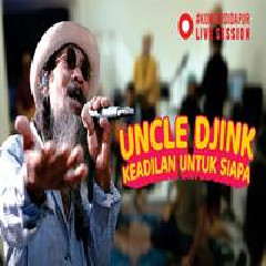 Uncle Djink - Keadilan Untuk Siapa