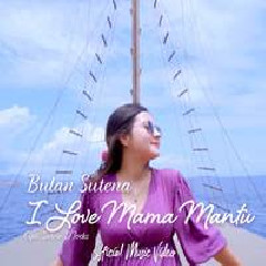 Download Lagu Bulan Sutena - I Love Mama Mantu Terbaru