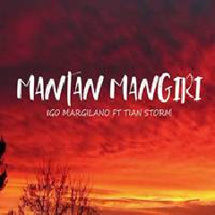 Download Lagu Tian Storm - Mantan Mangiri Ft Igo Margilano Terbaru