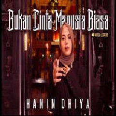 Hanin Dhiya - Bukan Cinta Manusia Biasa Feat Ahmad Dhani