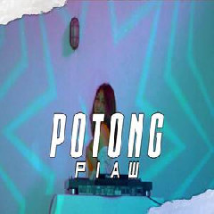 Download Lagu Piaw - Potong (Remix) Terbaru
