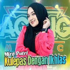 Download Lagu Mira Putri - Kulepas Dengan Ikhlas Ft Ageng Music Terbaru