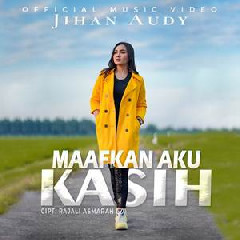 Download Lagu Jihan Audy - Maafkan Aku Kasih Terbaru