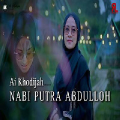 Download Lagu Ai Khodijah - Nabi Putra Abdullah Terbaru