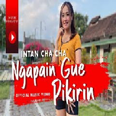 Download Lagu Intan Chacha - Ngapain Gue Pikirin Terbaru