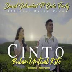 Download Lagu David Iztambul - Cinto Bukan Untuak Kito Feat Ovhi Firsty Terbaru