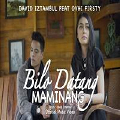 Download Lagu David Iztambul - Bilo Datang Maminang Feat Ovhi Firsty Terbaru