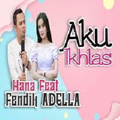 Download Lagu Hana Monina - Aku Ikhlas Feat Fendik Adella Terbaru