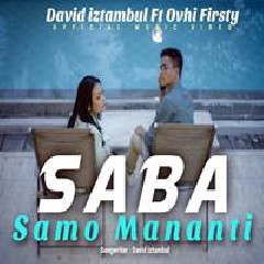 Download Lagu David Iztambul - Saba Samo Mananti Feat Ovhi Firsty Terbaru