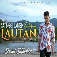 Download Lagu David Iztambul - Satinggi Langik Sadalam Lautan Terbaru