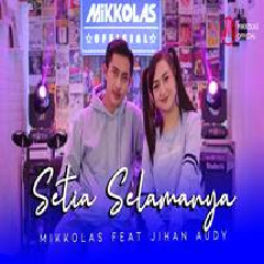 Download Lagu Mikkolas - Setia Untuk Selamanya Feat Jihan Audy Terbaru