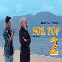 Download Lagu Bergek - Sok Top 2 Feat Cut Zuhra Terbaru