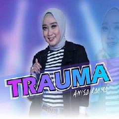 Download Lagu Anisa Rahma - Trauma Terbaru