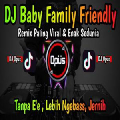 Dj Opus - Dj Baby Family Friendly Tiktok Terbaru Remix Original 2022