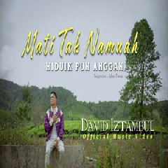 Download Lagu David Iztambul - Mati Tak Namuah Hiduik Pun Anggan Terbaru