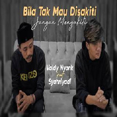 Download Lagu Valdy Nyonk - Bila Tak Mau Disakiti Jangan Menyakiti Feat Syahriyadi Terbaru