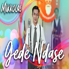Download Lagu Mikkolas - Gede Ndase Terbaru