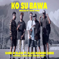 Download Lagu Shine Of Black - Ko Su Bawa Ft Black Diamond Shine Terbaru