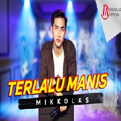 Mikkolas - Terlalu Manis