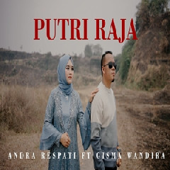 Download Lagu Andra Respati - Putri Raja Ft Gisma Wandira Terbaru