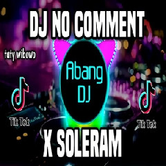 Abang Dj - Dj No Comment X Soleram Remix Full Bass Viral Tiktok Terbaru 2022
