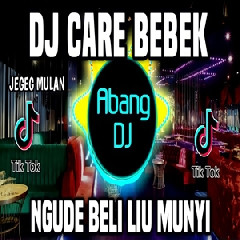 Download Lagu Abang Dj - Dj Care Bebek Remix Full Bass Viral Tiktok Terbaru 2022 Terbaru