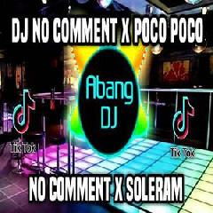 Abang Dj - Dj No Comment X Poco Poco X Soleram Full Bass Viral Tiktok Terbaru 2022