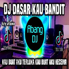 Download Lagu Abang Dj - Dj Dasar Kau Bandit Remix Full Bass Viral Tiktok 2022 Terbaru