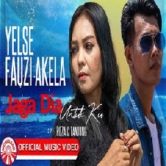 Download Lagu Yelse - Jaga Dia Untuk Ku Ft Fauzi Akela Terbaru