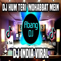 Abang Dj - Dj Hum Teri Mohabbat Mein Remix Full Bass Viral Tiktok