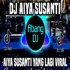 Download Lagu Abang Dj - Dj Aiya Susanti Remix Full Bass Viral Tiktok Terbaru 2023 Terbaru