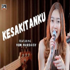 Download Lagu Veni Nurdaisy - Kesakitanku Ft 3 Pemuda Berbahaya Terbaru