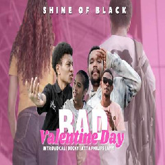 Download Lagu Shine Of Black - Bad Valentine Day Ft Atta Philips Terbaru