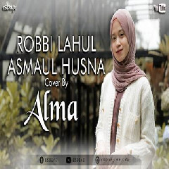 Download Lagu Alma Esbeye - Robbi Lahul Asmaul Husna Terbaru