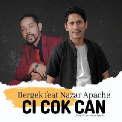 Download Lagu Bergek - Ci Cok Can Feat Nazar Apache Terbaru