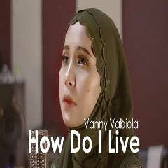 Download Lagu Vanny Vabiola - How Do I Live Terbaru