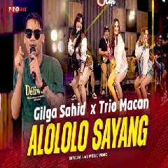 Gilga Sahid X Trio Macan - Alololo Sayang