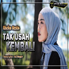 Download Lagu Rheka Restu - Tak Usah Kembali Lagi Terbaru