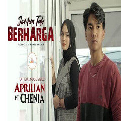 Download Lagu Aprilian - Semua Tak Berharga Feat Chenia Terbaru