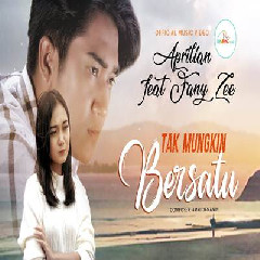 Download Lagu Aprilian - Tak Mungkin Bersatu Feat Fany Zee Terbaru