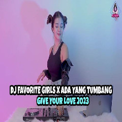 Download Lagu Dj Imut - Dj Favorite Girl X Ada Yang Tumbang X Give Your Love 2023 Terbaru
