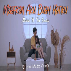 Download Lagu Mubai - Maafkan Aku Buah Hatiku Ft Tri Suaka Terbaru
