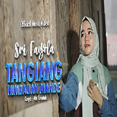 Download Lagu Sri Fayola - Tangiang Himbauan Mande Terbaru