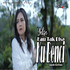 Download Lagu Yelse - Kau Tak Bisa Ku Benci Terbaru